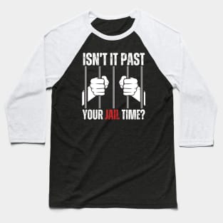 ISNT IT PAST Baseball T-Shirt